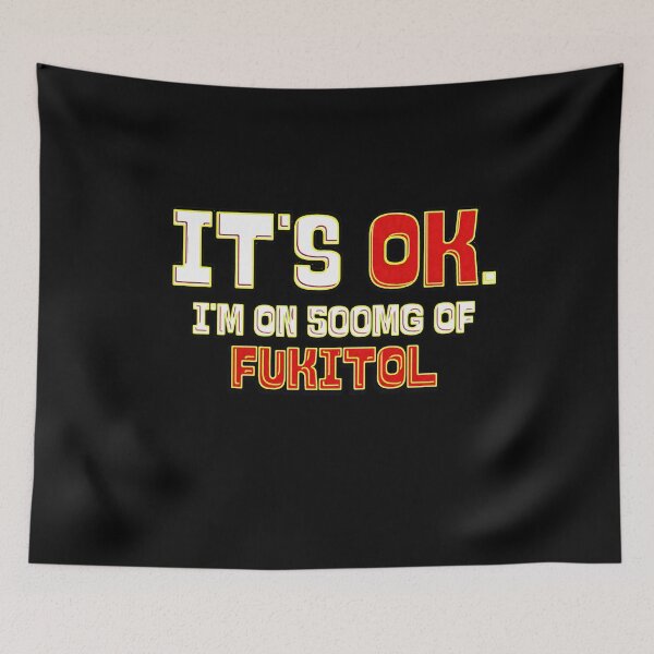 Item preview, It's Ok I'm on 500mg of Fukitol designed and sold by csoDesign.