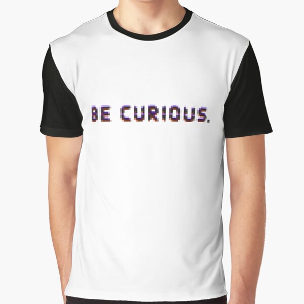 Be curious Grafik T-Shirt