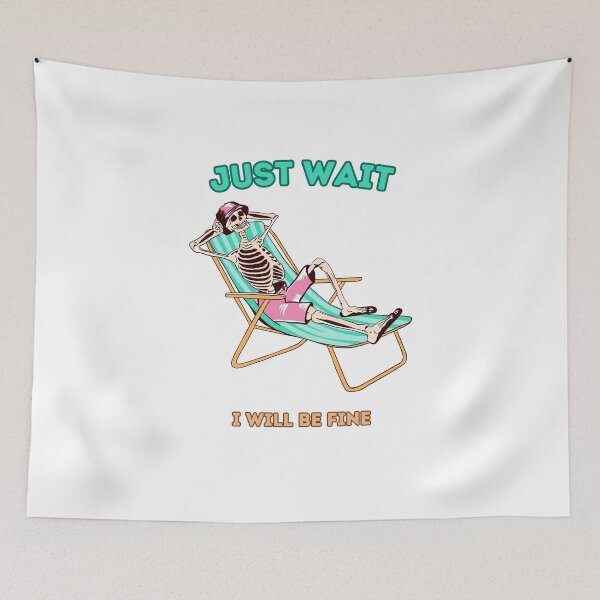 Item preview, skull just wait i will be fine  designed and sold by Gus-Fring-33.