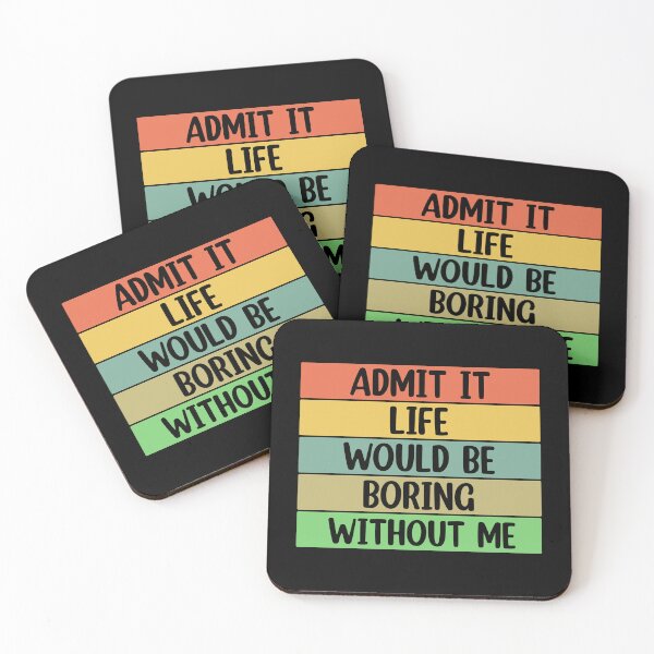 Item preview, Admit It Life Would Be Boring Without me  designed and sold by Rami Khalifah.