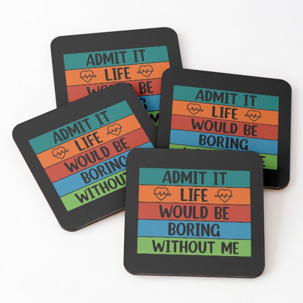 Item preview, Admit It Life Would Be Boring Without me  designed and sold by Rami Khalifah.