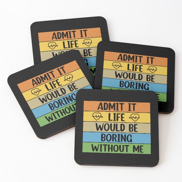 Item preview, Admit It Life Would Be Boring Without me  designed and sold by Rami Khalifah.