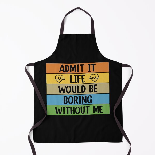 Item preview, Admit It Life Would Be Boring Without me  designed and sold by Rami Khalifah.