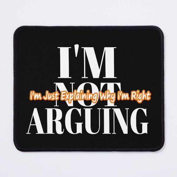 Item preview, I'm Not Arguing I am just explaining why I right designed and sold by Louise Bastard.