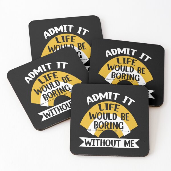 Item preview, Admit It Life Would Be Boring Without me  designed and sold by Rami Khalifah.