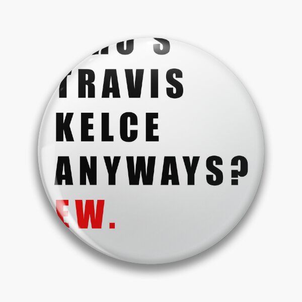 Item preview, ¿Quién es Travis Kelce de todos modos? Vaya. designed and sold by ashlenamusic.