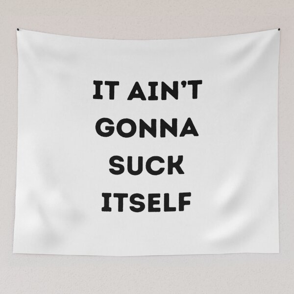 Item preview, It Ain't Gonna Suck Itself designed and sold by KinkShoppe.