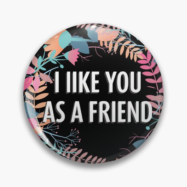 Item preview, I Like You as a Friend designed and sold by Neadski.
