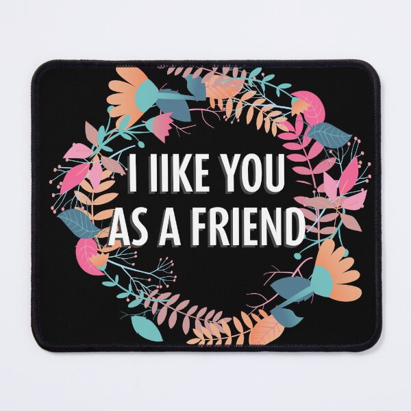 Item preview, I Like You as a Friend designed and sold by Neadski.