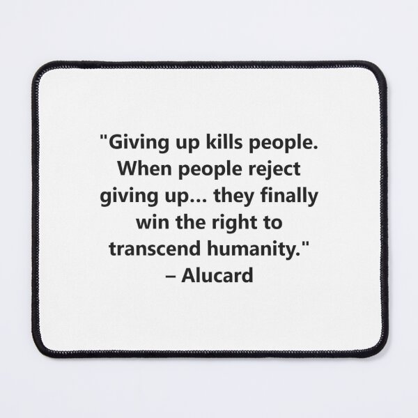 Item preview, Giving up kills people. When people reject giving up… they finally win the right to transcend humanity. – Alucard from the anime Hellsing designed and sold by Shanks-Sensei.