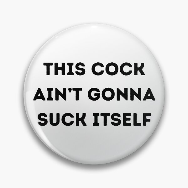 Item preview, This Cock Ain't Gonna Suck Itself designed and sold by KinkShoppe.
