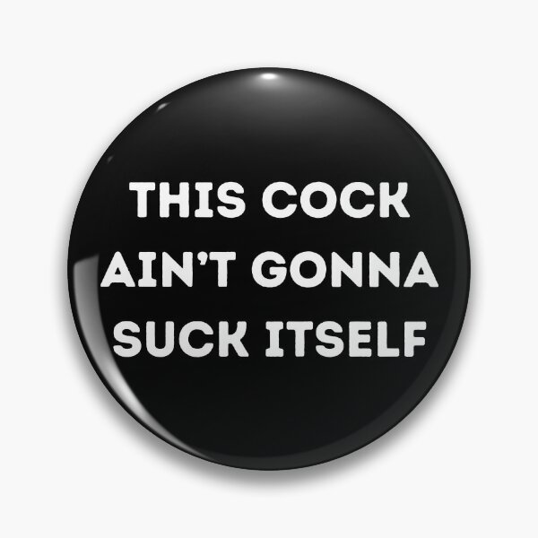 Item preview, This Cock Ain't Gonna Suck Itself designed and sold by KinkShoppe.