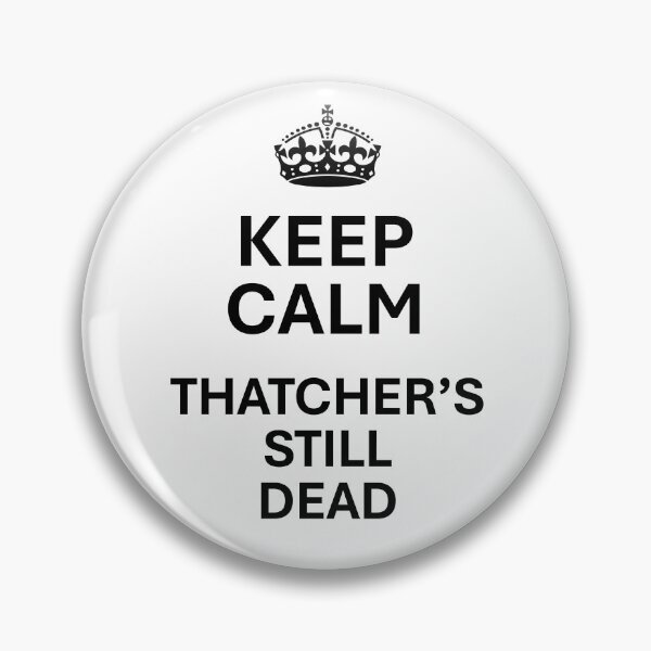 Item preview, Keep Calm - Thatcher's Still Dead designed and sold by Sleeshirts.