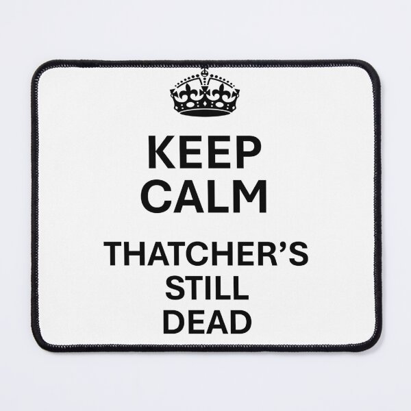 Item preview, Keep Calm - Thatcher's Still Dead designed and sold by Sleeshirts.