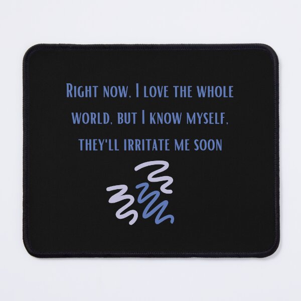 Item preview, I love the whole world, but I know myself, they'll irritate me soon designed and sold by SarcasticMeByMo.