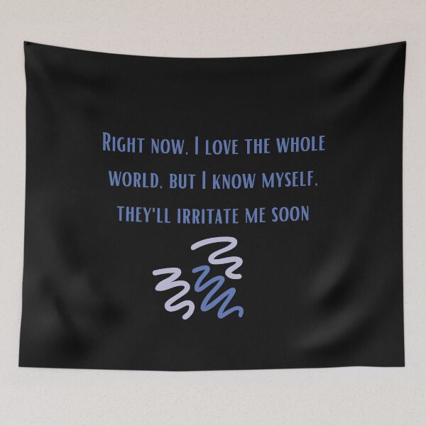 Item preview, I love the whole world, but I know myself, they'll irritate me soon designed and sold by SarcasticMeByMo.