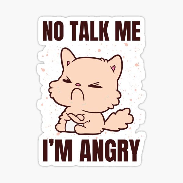 No Talk Me I'm Angry ,cute cat , angry cat , kitty' Sticker