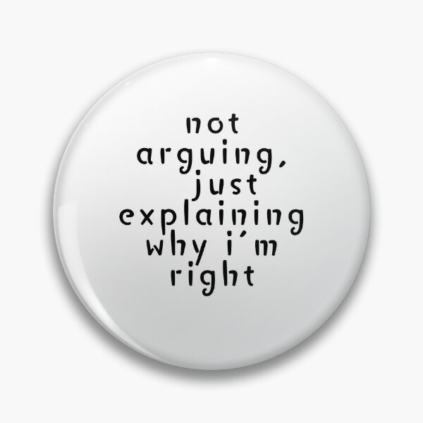 Item preview, Not arguing, just explaining why I'm right designed and sold by SarcastiCrafts.