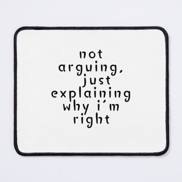 Item preview, Not arguing, just explaining why I'm right designed and sold by SarcastiCrafts.