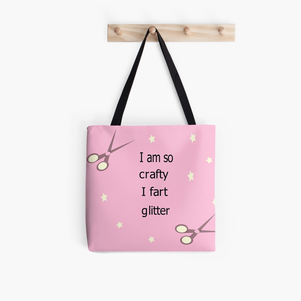 I am so crafty I fart glitter Tote Bag