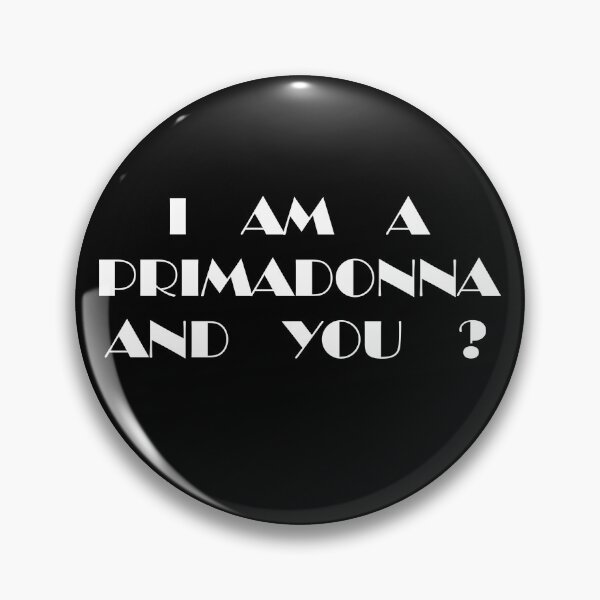 Item preview, I Am A Primadonna, And You? designed and sold by uhBob.