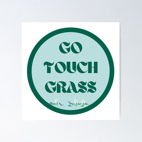 Funny Meme Gift Touch Grass Poster for Sale by kmcollectible