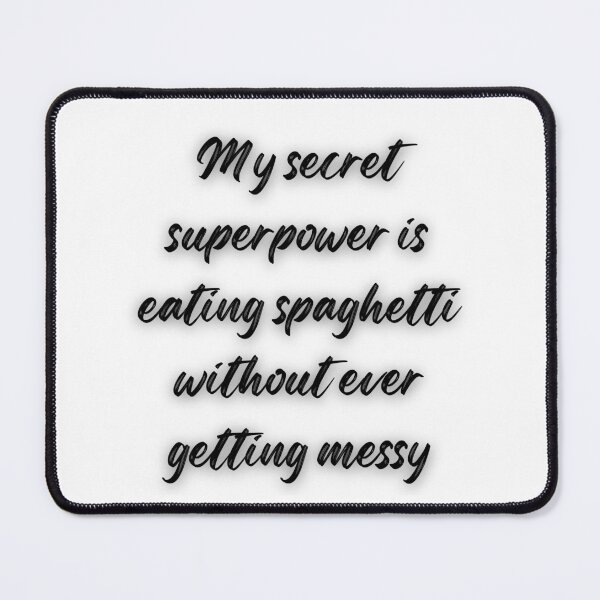 Item preview, My secret Superpower is eating Spaghetti Text in black #2 designed and sold by AIrtisticPrints.