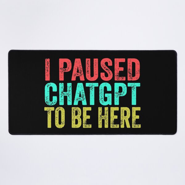 Item preview, I Paused ChatGPT to Be Here Funny designed and sold by HappyArts90.
