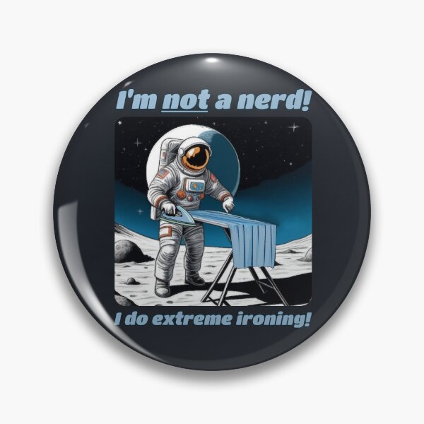 Item preview, I'm NOT a nerd! I do EXTREME IRONING! designed and sold by SolidEarthArt.