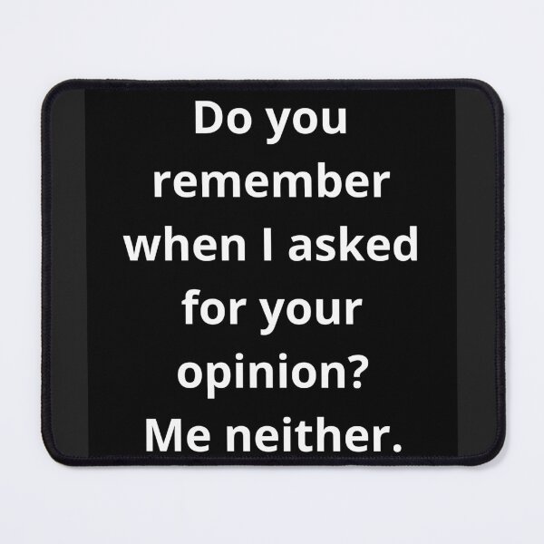 Item preview, Do you remember when I asked for your opinion? Me neither. designed and sold by MagoDelDiseno.