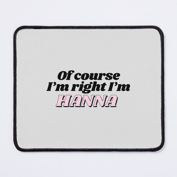 Item preview, Of Course I'm Right I'm Hanna Funny Personalized designed and sold by kindxinn.
