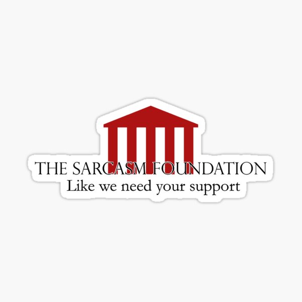 Item preview, Sarcasm Foundation designed and sold by matthiasmaron.