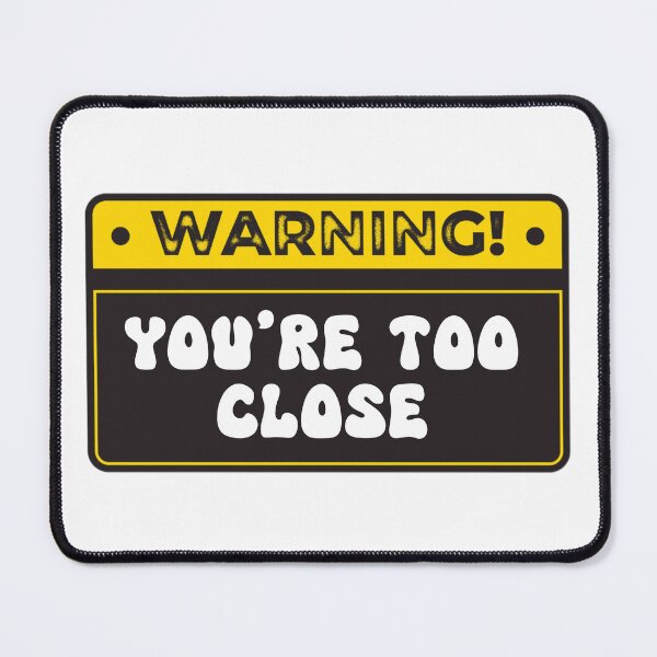Item preview, Human Warning Label You're Too Close designed and sold by Jajulile.