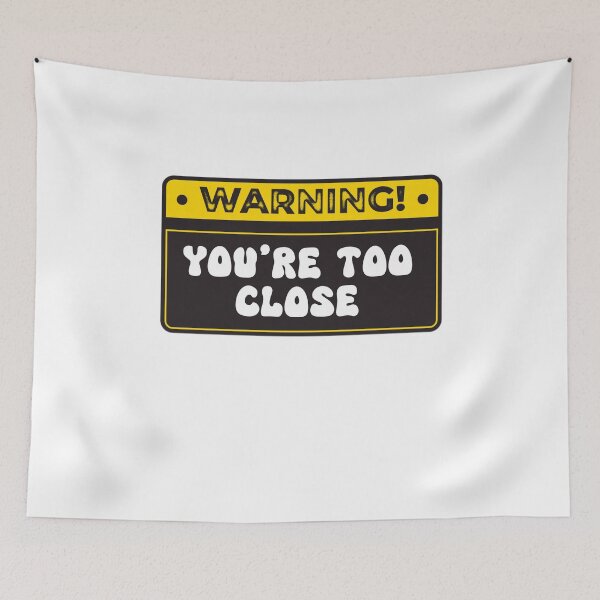 Item preview, Human Warning Label You're Too Close designed and sold by Jajulile.