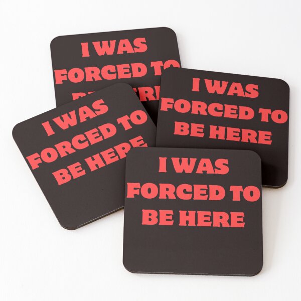 Item preview, i was forced to be here designed and sold by AngelArtss.