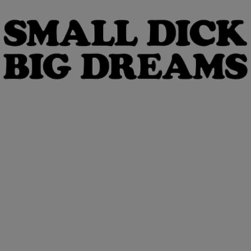 Imagen de la obra Small Dick Big Dreams Funny Men's Gag Gift Gear de DynamicDesign