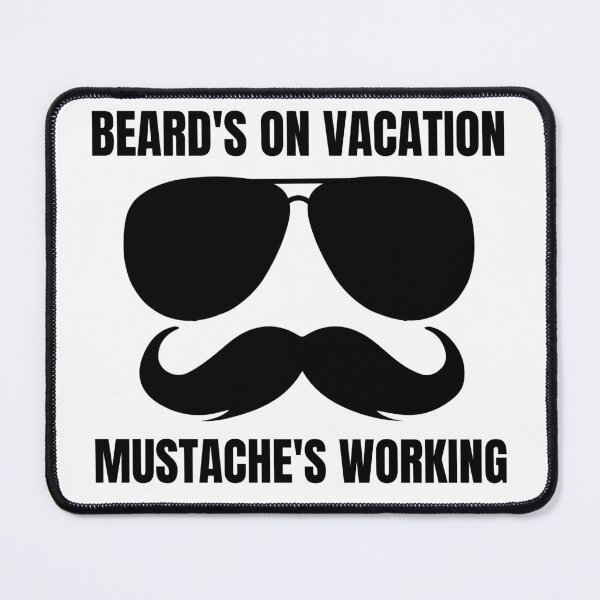 Item preview, Funny Mustache Beard's on Vacation Mustache's Working designed and sold by YoungESC.