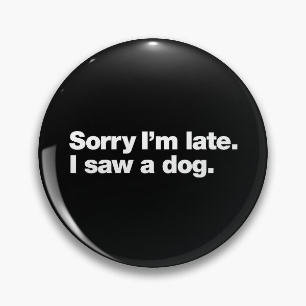 Item preview, Sorry I'm late. I saw a dog. designed and sold by chestify.