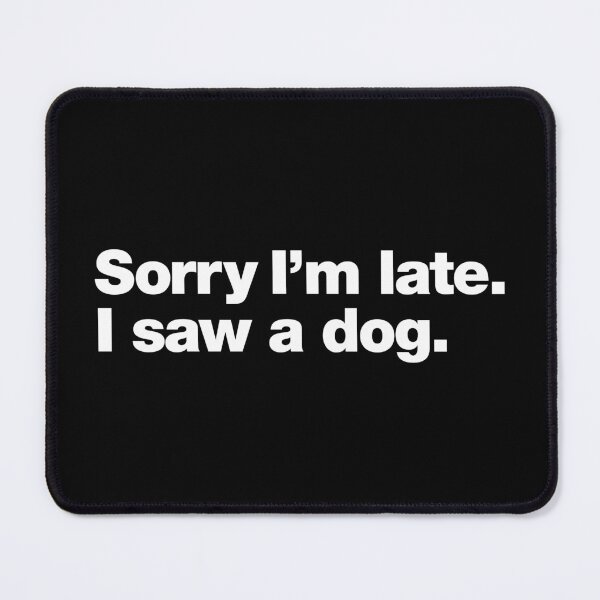 Item preview, Sorry I'm late. I saw a dog. designed and sold by chestify.