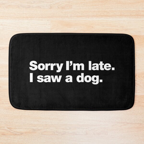 Item preview, Sorry I'm late. I saw a dog. designed and sold by chestify.
