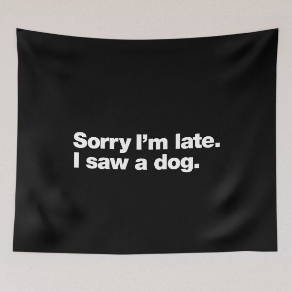 Item preview, Sorry I'm late. I saw a dog. designed and sold by chestify.