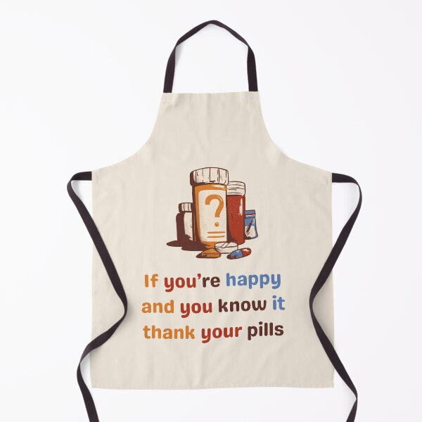 Item preview, If you`re Happy And You Know It Thank Your Pills. Funny Anti Depressants designed and sold by Rebel-Design.