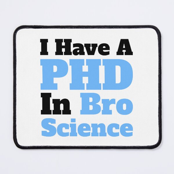 Item preview, I have a PHD in Bro Science. Exercise Science designed and sold by PMCreative.