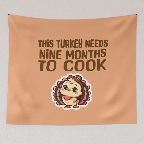 Item preview, "This turkey needs 9 months to cook" designed and sold by shirtsmugslife.