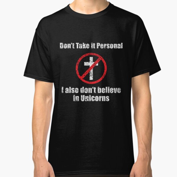 Athiest - I Also Don't Believe in Unicorns Classic T-Shirt