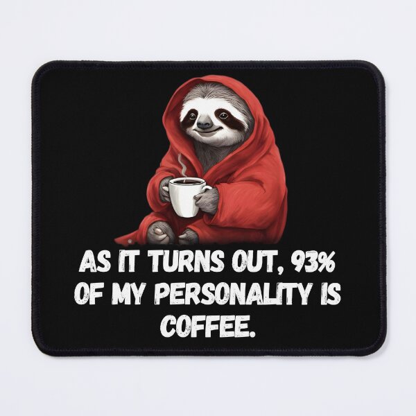 Item preview, Copy of Sloth 93% of My Personality Is Coffee, Funny Sloth designed and sold by RiffRaffGraffix.