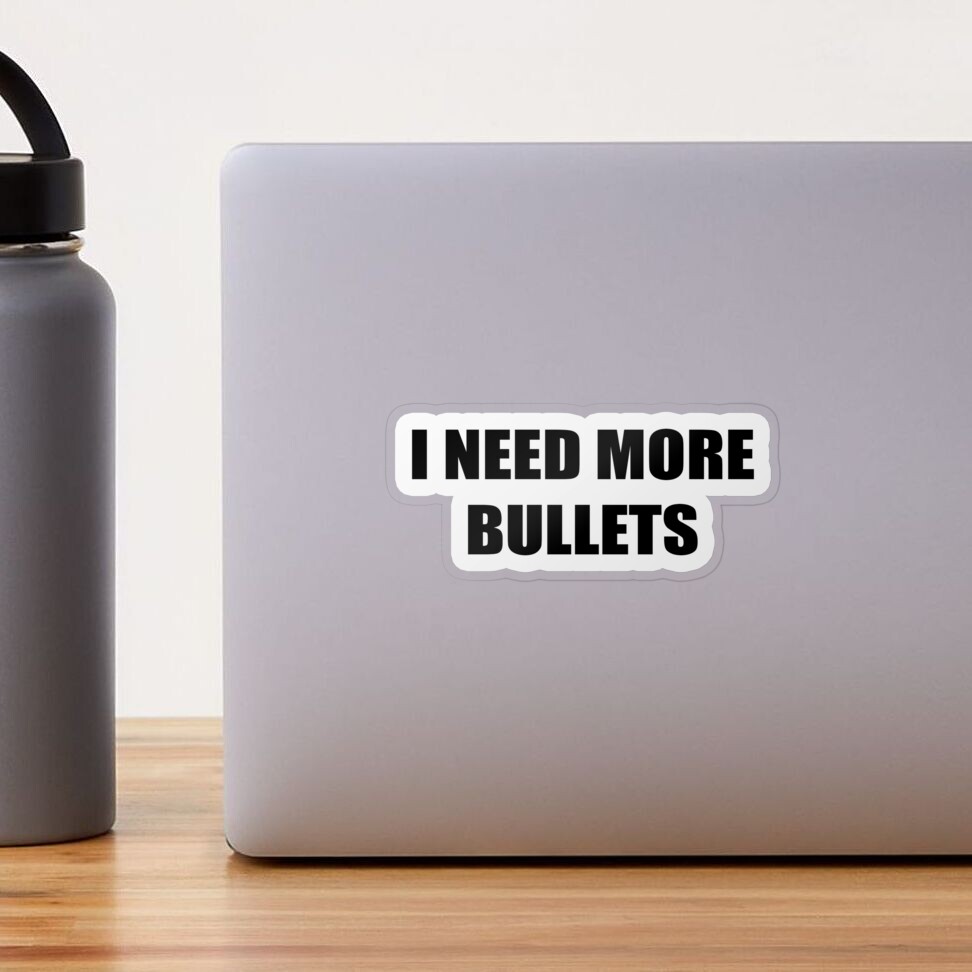 I Need More Bullets Bigger Weapons Tiktok Funny Meme Stricker