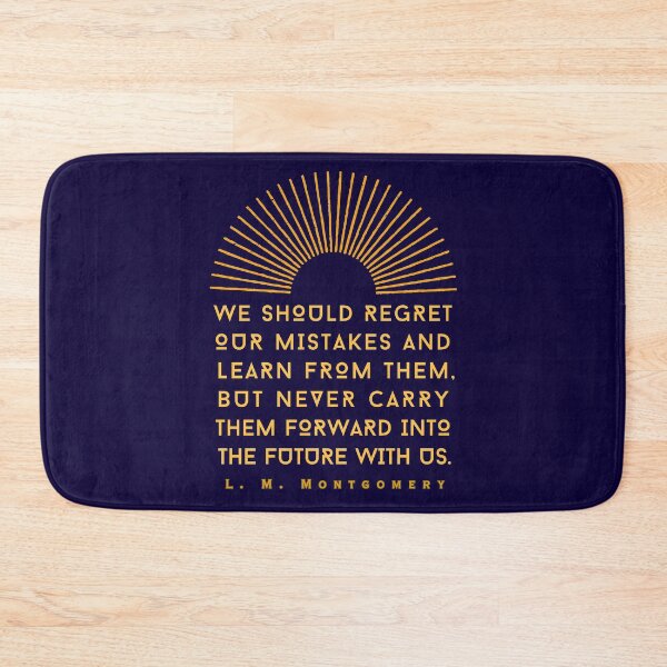 Item preview, L. M Montgomery quote: We should regret our mistakes and learn from them, but never carry them forward into the future with us. designed and sold by artbleed.