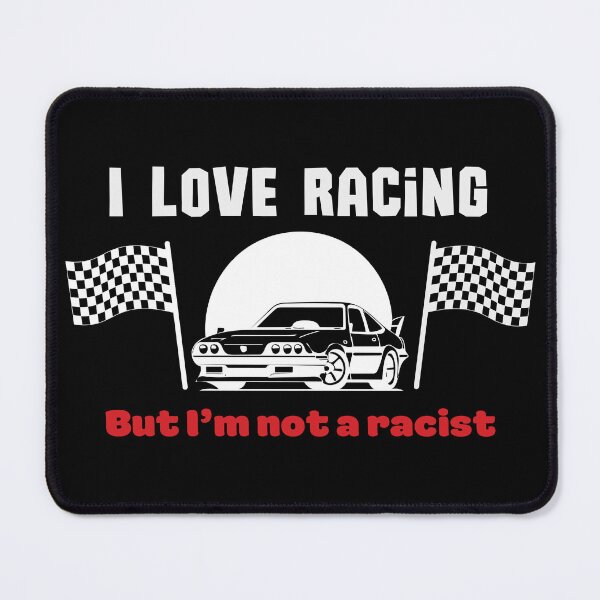 Item preview, I Love Racing But I'm Not a Racist designed and sold by SleepingFoxy.