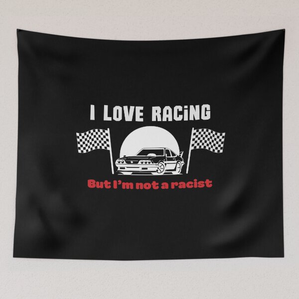 Item preview, I Love Racing But I'm Not a Racist designed and sold by SleepingFoxy.
